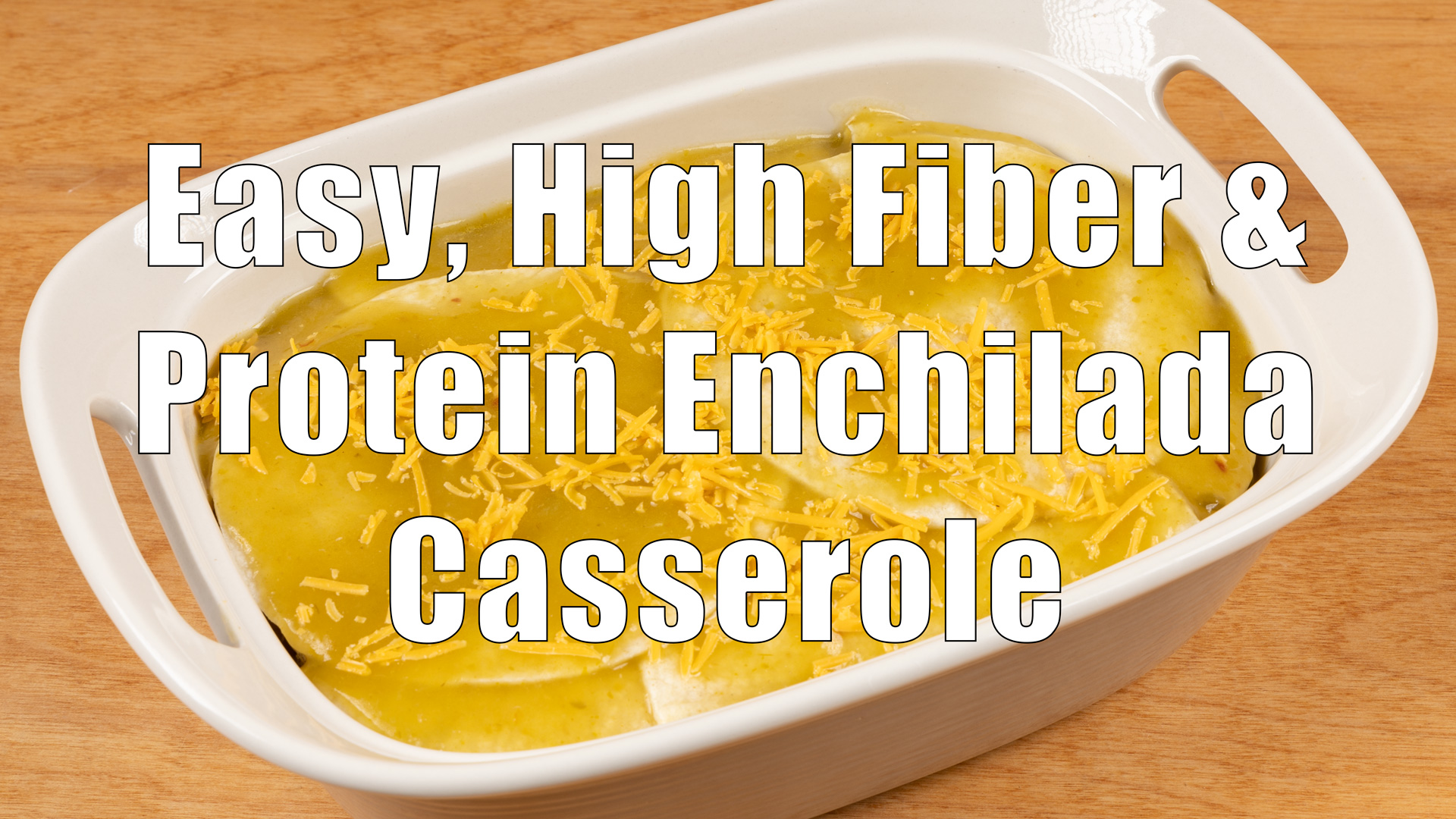 Easy, High Fiber And Protein Enchilada Casserole DiTuro Productions, LLC